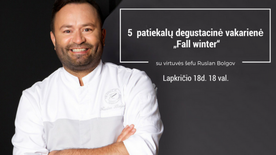 Degustacinė vakarienė &#8220;Fall winter&#8221; su virtuvės šefu Ruslan Bolgov