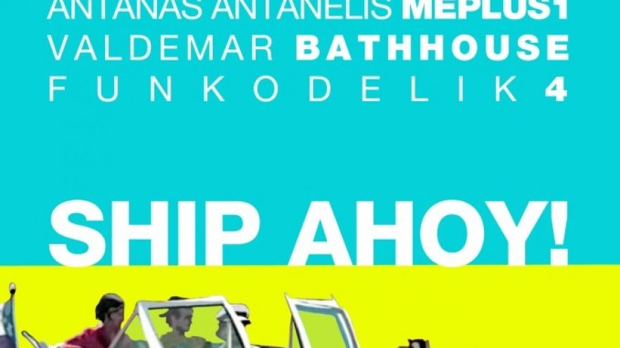 SHIP AHOY! Antanas Antanelis x Valdemar x Funkodelik