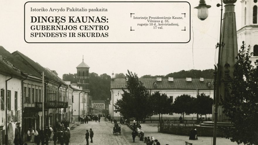 „Dingęs Kaunas: gubernijos centro spindesys ir skurdas“