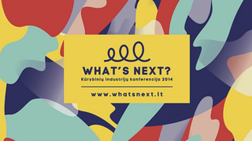 Kūrybinių industrijų konferencija WHAT’S NEXT? 2014
