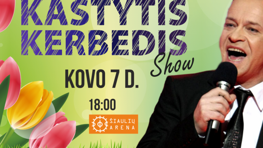 KASTYTIS KERBEDIS SHOW | ŠIAULIAI