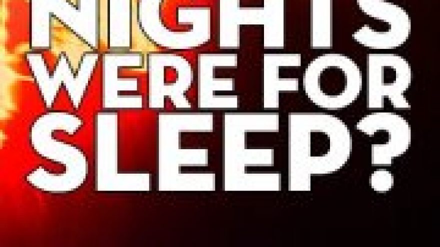 Who said nights were for sleep?