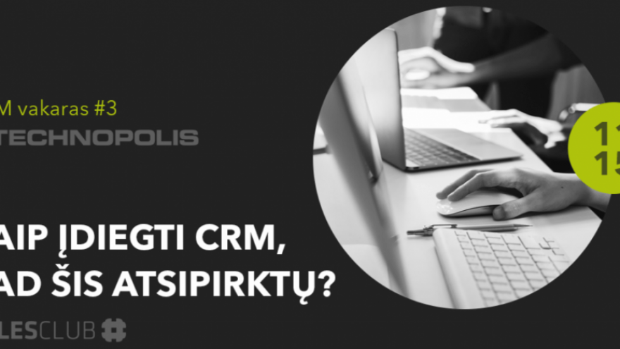 CRM vakaras #3: Kaip įdiegti CRM, kad šis atsipirktų?