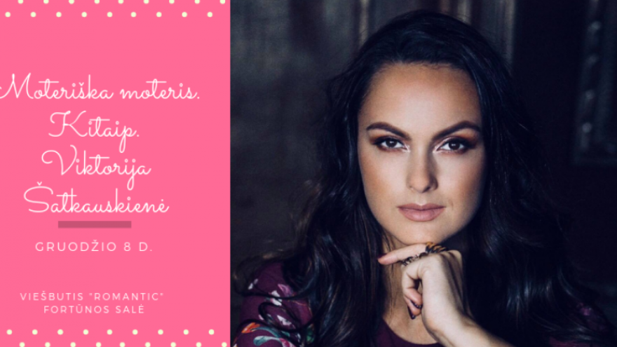 Moteriška moteris. Kitaip. Viktorija Šatkauskienė