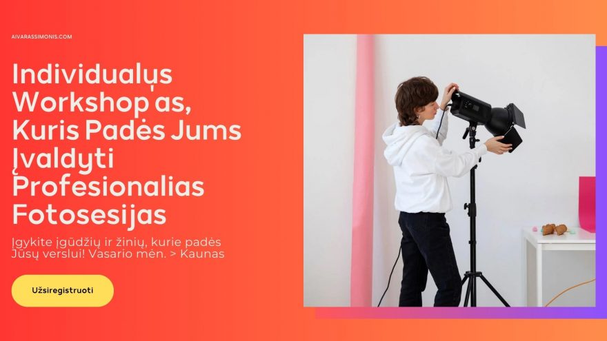 Individualus Workshop’as, Kuris Padės Jums Įvaldyti Profesionalias Fotosesijas
