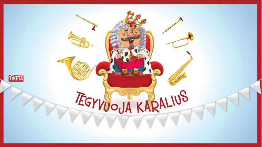 MUZIKINĖ ISTORIJA TEGYVUOJA KARALIUS