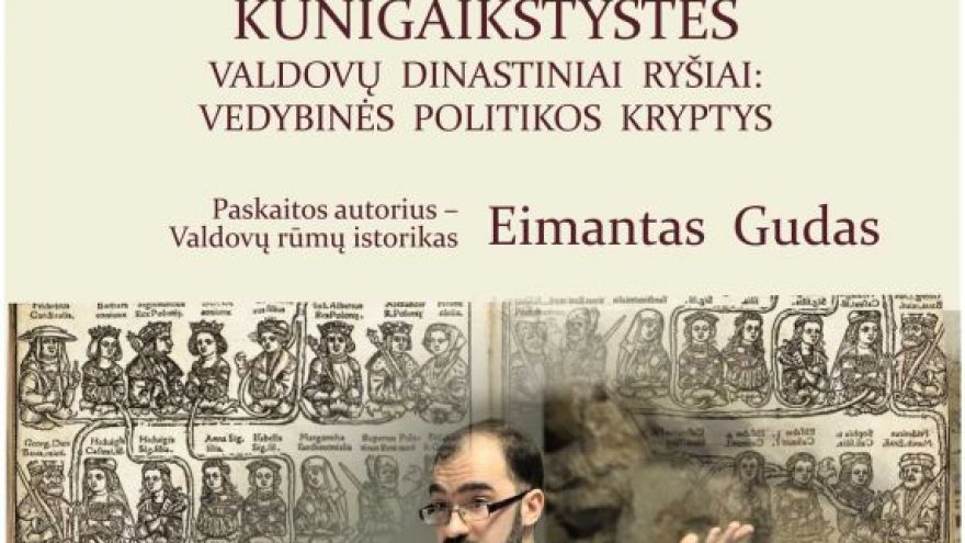Paskaita „Lietuvos Didžiosios Kunigaikštystės valdovų dinastiniai ryšiai: vedybinės politikos kryptys“