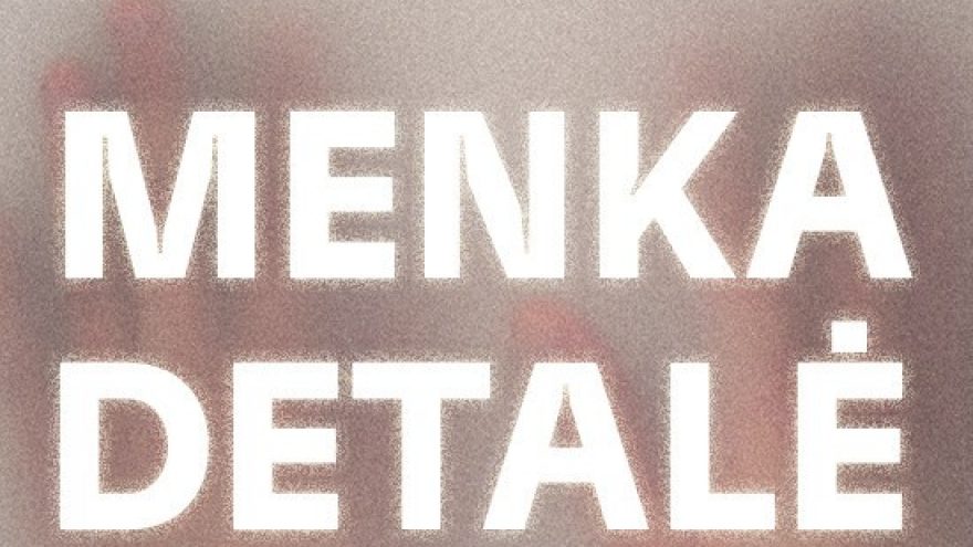 MENKA DETALĖ. Rež. Adomas Juška