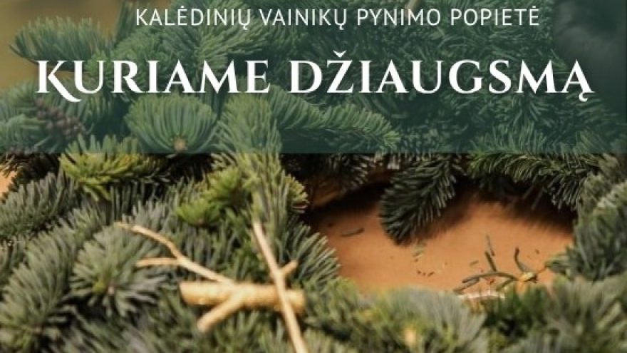 Kalėdinių vainikų pynimo popietė &#8221;Kuriame džiaugsmą&#8221;