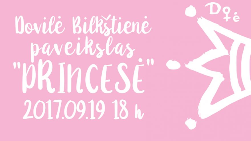 Dovilė Bilkštienė | Princesė / vieno kūrinio paroda