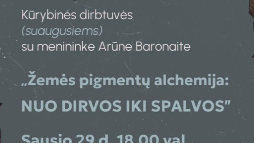 Kūrybinės dirbtuvės ”Žemės pigmentų alchemija: nuo dirvos iki spalvos” su menininke Arūne Baronaite (suaugusiems)