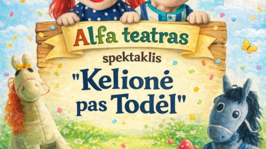 Lėlių spektaklis vaikams ”Kelionė pas Todėl”!