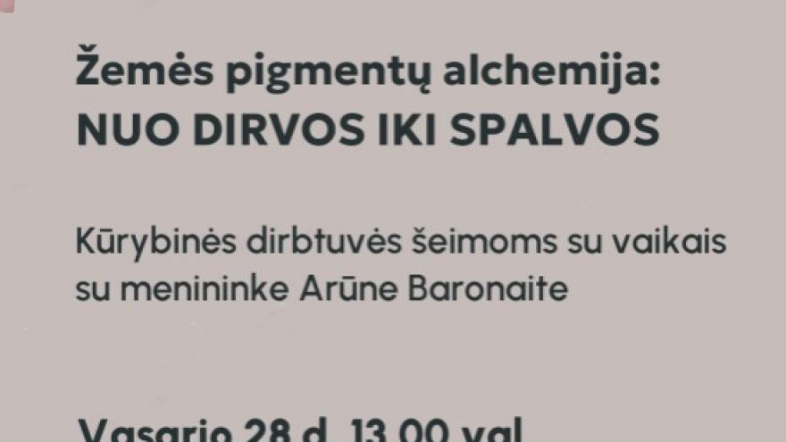 Kūrybinės dirbtuvės ”Žemės pigmentų alchemija: nuo dirvos iki spalvos” su menininke Arūne Baronaite (šeimoms su vaikais)
