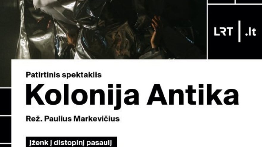 Patirtinis spektaklis ”Kolonija Antika” (rež. P. Markevičius)
