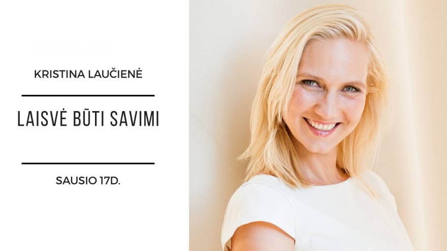 Laisvė būti savimi. Kristina Laučienė