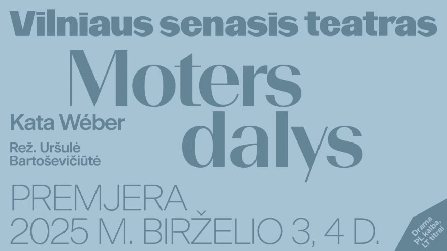 Kata Wéber „Moters dalys“, rež. Uršulė Bartoševičiūtė
