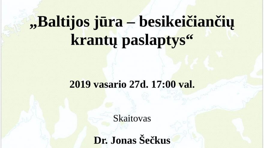Dr. Jono Šečkaus paskaita “Baltijos jūra – besikeičiančių krantų paslaptys”