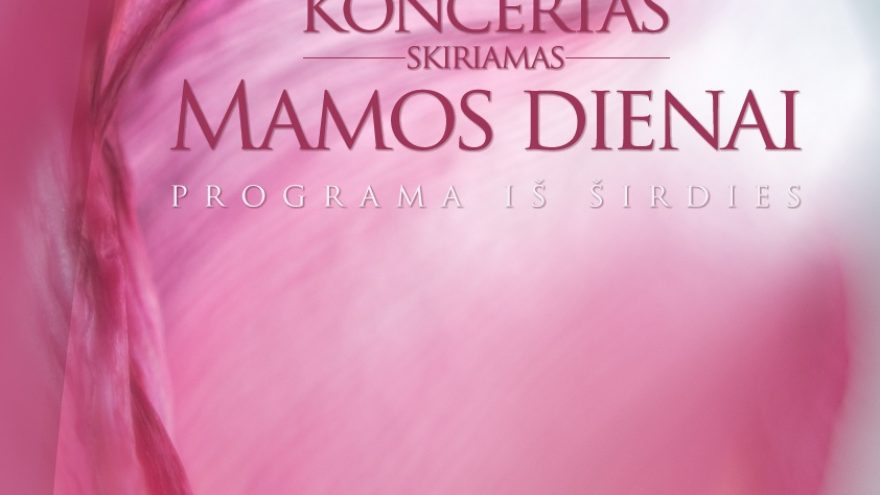 Koncertas, skirtas Motinos dienai “Iš širdies…”