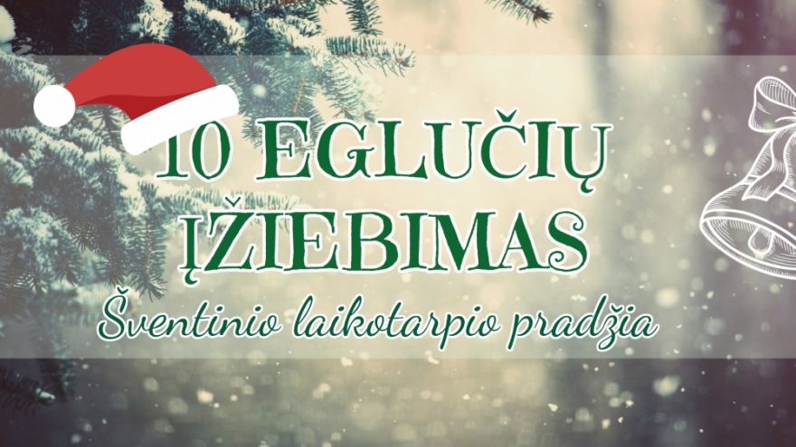 10 Eglučių įžiebimas – šventinio laikotarpio pradžia