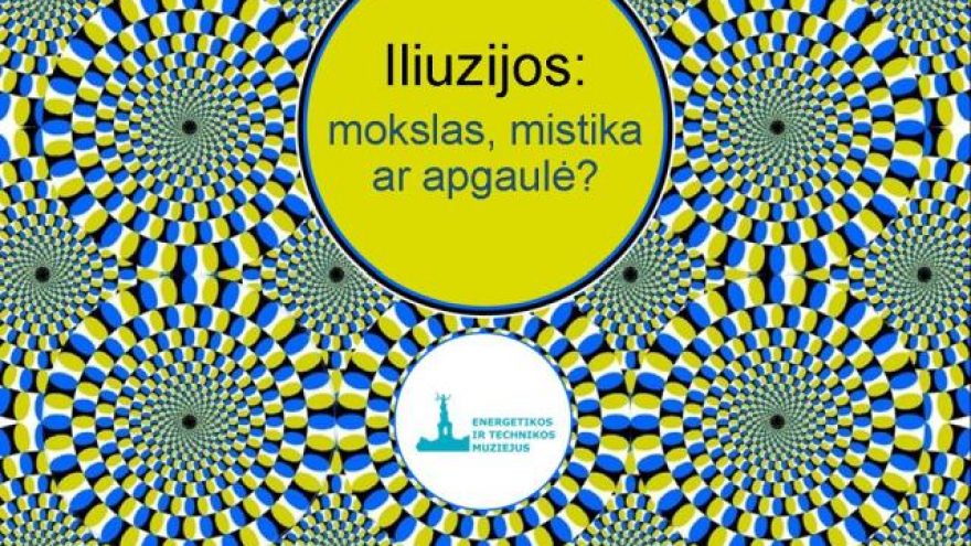 Edukacinis užsiėmimas „Iliuzijos – mokslas, mistika ar apgaulė?