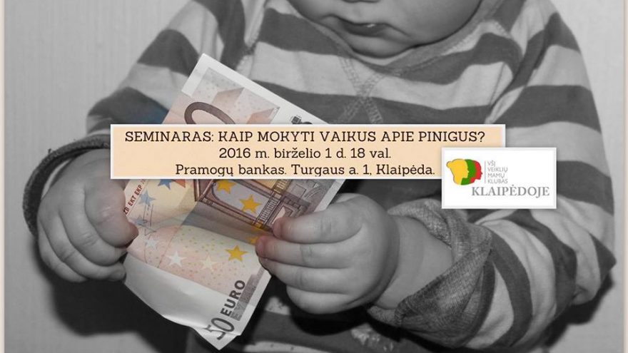 SEMINARAS: KAIP MOKYTI VAIKUS APIE PINIGUS?