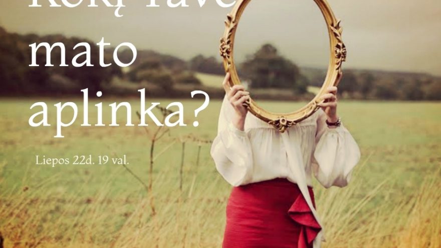 Kokį Tave mato aplinka?