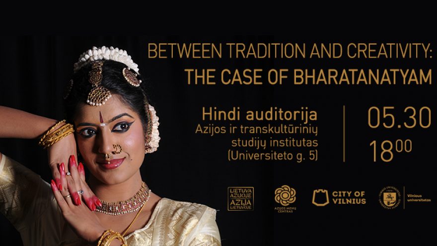 Paskaita ir šokio pasirodymas. TARP TRADICIJOS IR KŪRYBIŠKUMO: BHARATANATYAM