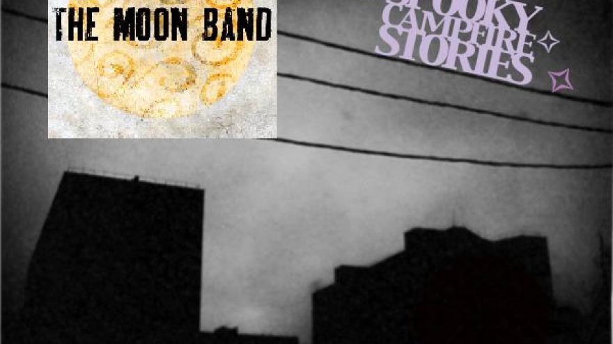 The Moon  Band & Spooky Campfire Stories