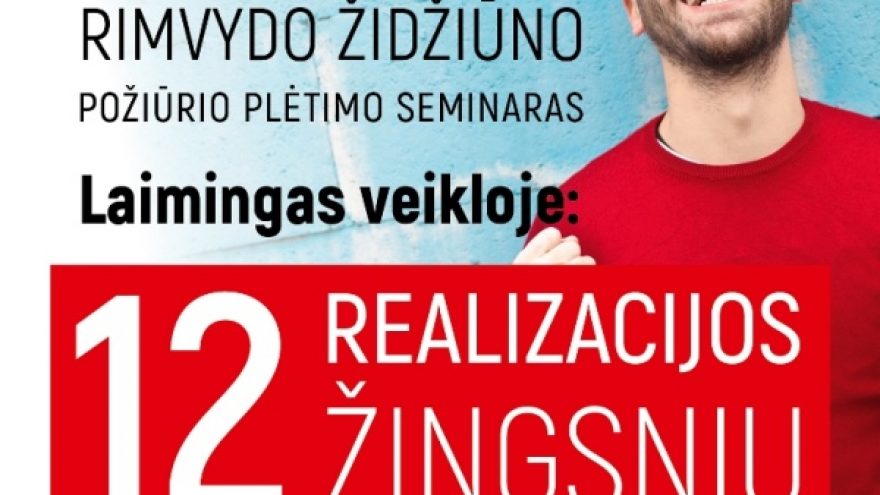 “Laimingas veikloje: 12 realizacijos žingsnių” Rimvydo Židžiūno požiūrio plėtimo seminaras Kaune