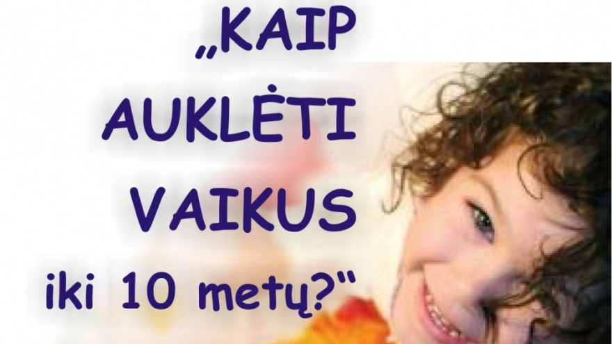 Psichologės paskaita „Kaip auklėti vaikus iki 10 metų”
