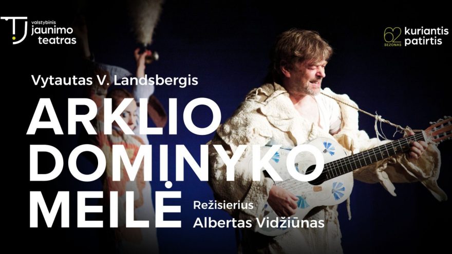 ARKLIO DOMINYKO MEILĖ. Rež. Albertas Vidžiūnas